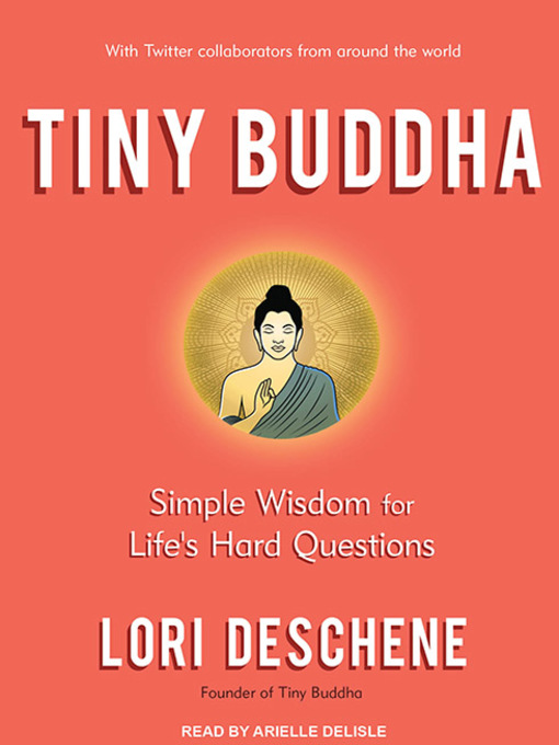 Title details for Tiny Buddha, Simple Wisdom for Life's Hard Questions by Lori Deschene - Available